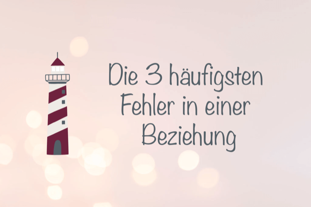 Die 3 häufigsten Fehler in einer Beziehung – und was du dagegen tun kannst.