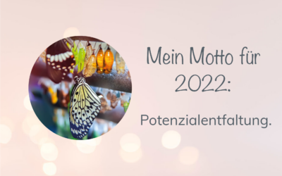 Mein Motto für 2022: Potenzialentfaltung