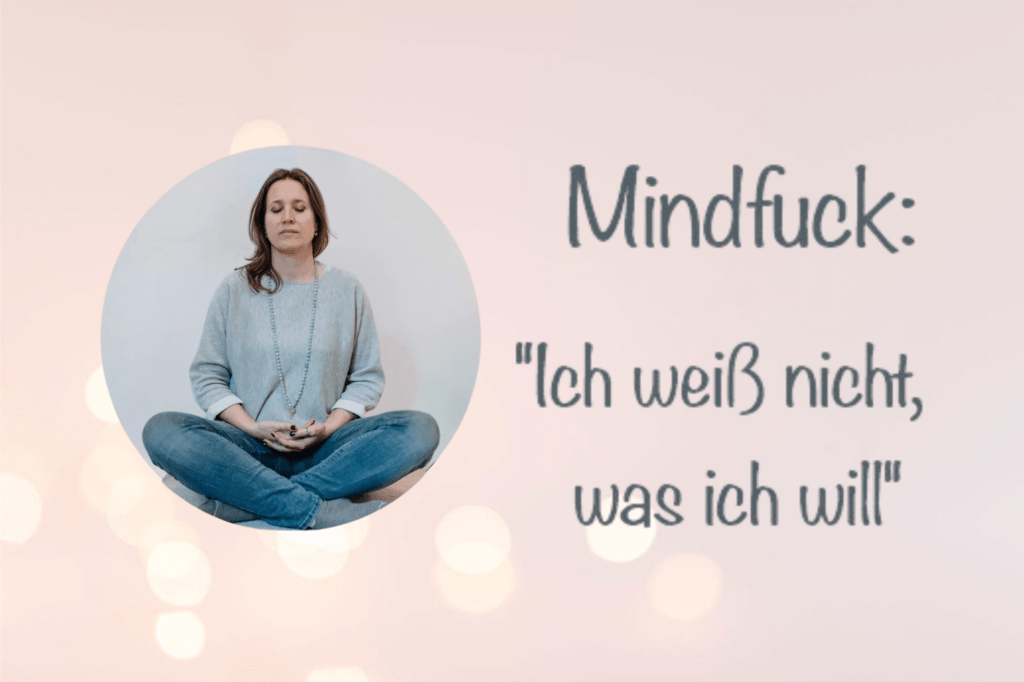 “Ich weiß nicht, was ich wirklich will” Ich beweise dir das Gegenteil. Coaching für Frauen
