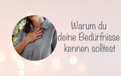 Was sind Kernbedürfnisse und warum du deine Bedürfnisse kennen solltest